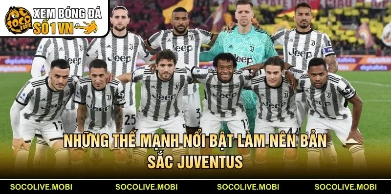 Những thế mạnh nổi bật làm nên bản sắc Juventus