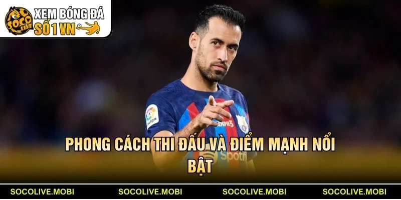 Phong cách thi đấu và điểm mạnh nổi bật